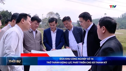 Bản tin Thời sự tối 2/2/2026:&nbsp;Đưa Khu công nghiệp số 16 trở thành động lực phát triển cho xã Thanh Kỳ